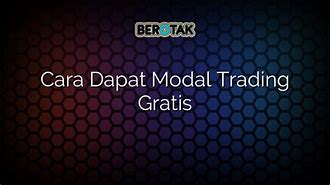 Cara Dapat Modal Trading Gratis